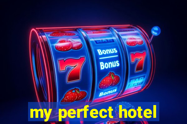 my perfect hotel